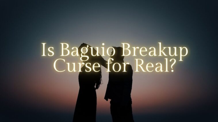 Is Baguio Breakup Curse for Real?