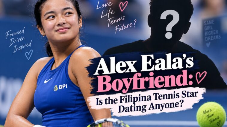 Alex Eala's Boyfriend: Is the Filipina Tennis Star Dating Anyone?